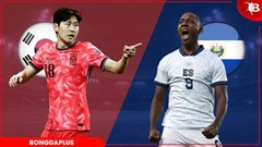 Nhận định bóng đá Hàn Quốc vs El Salvador, 08h00 ngày 4/6: Sẵn sàng trước giờ G